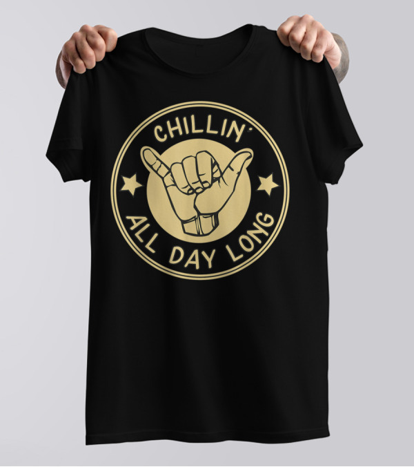 Chillin All Day Long Hang Loose Shaka Hand T-Shirt