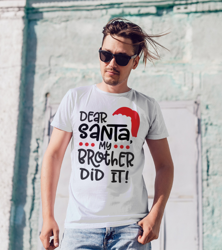 Dear Santa My Brother Did It Christmas Family Santa Hat T-Shirt