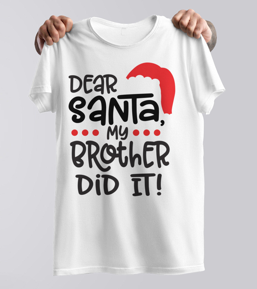 Dear Santa My Brother Did It Christmas Family Santa Hat T-Shirt