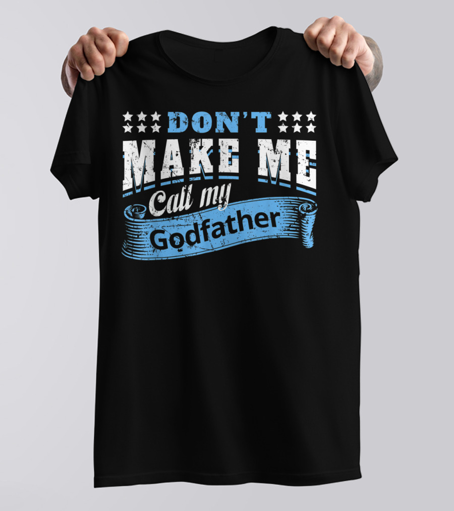 DON'T MAKE ME CALL MY GODFATHER Vintage Star Banner T-Shirt