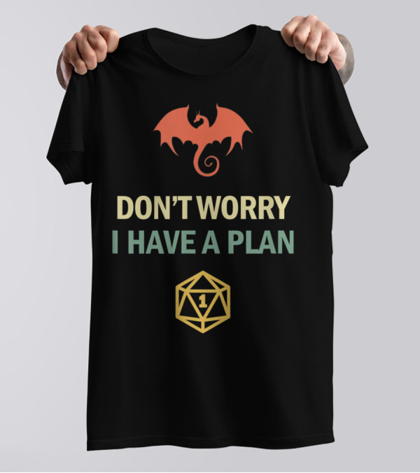 Don't Worry I Have A Plan Dragon RPG D20 Fumble Game Dungeons T-Shirt
