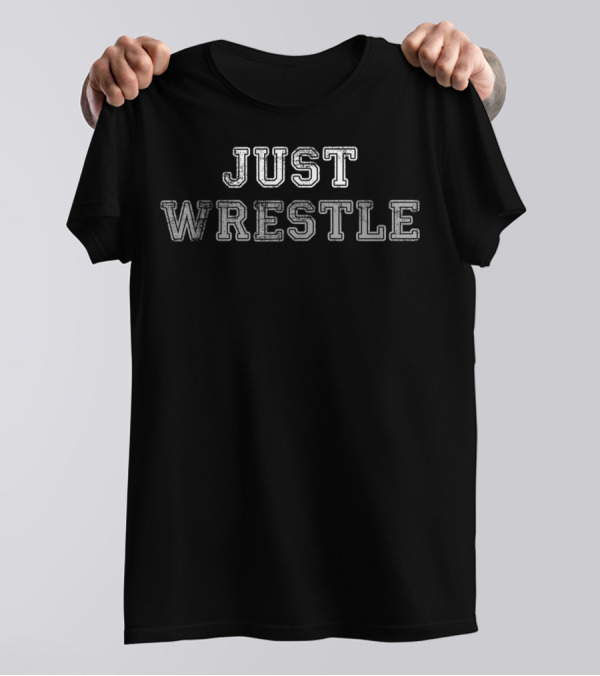 Just Wrestle Eat Sleep Wrestle Repeat Wrestling T-Shirt