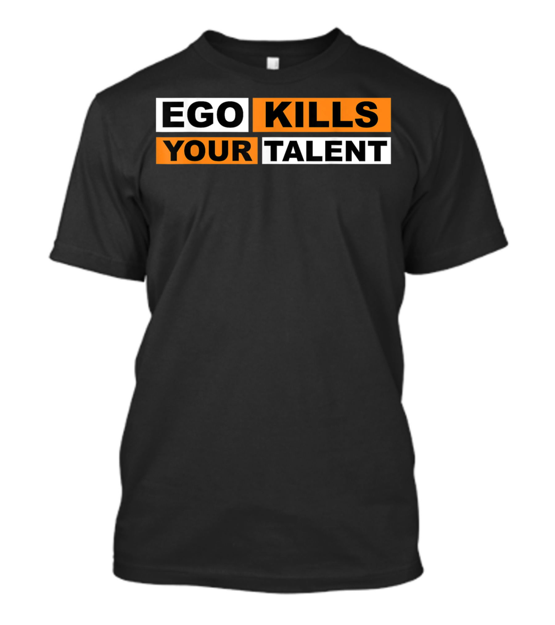 Ego Kills Your Talent Motivation T-Shirt