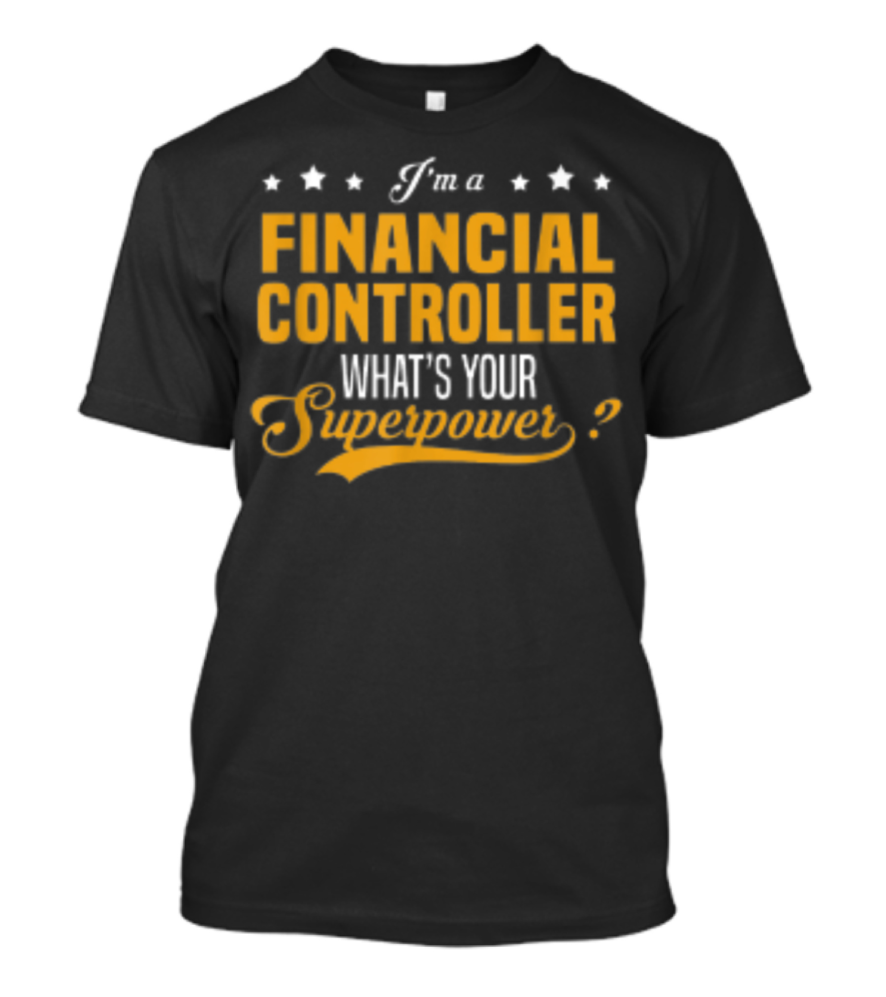 I'm A Financial Controller What's Your Superpower T-Shirt