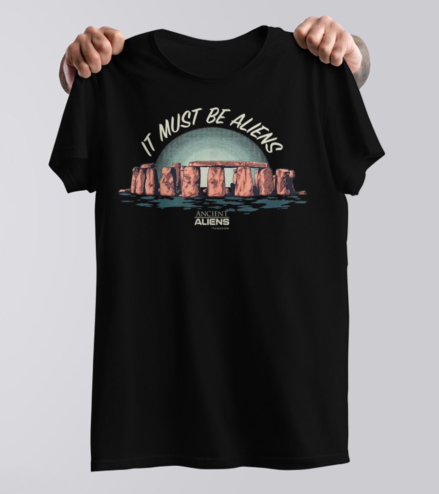 Stonehenge Ancient Aliens It Must Be Aliens T-Shirt