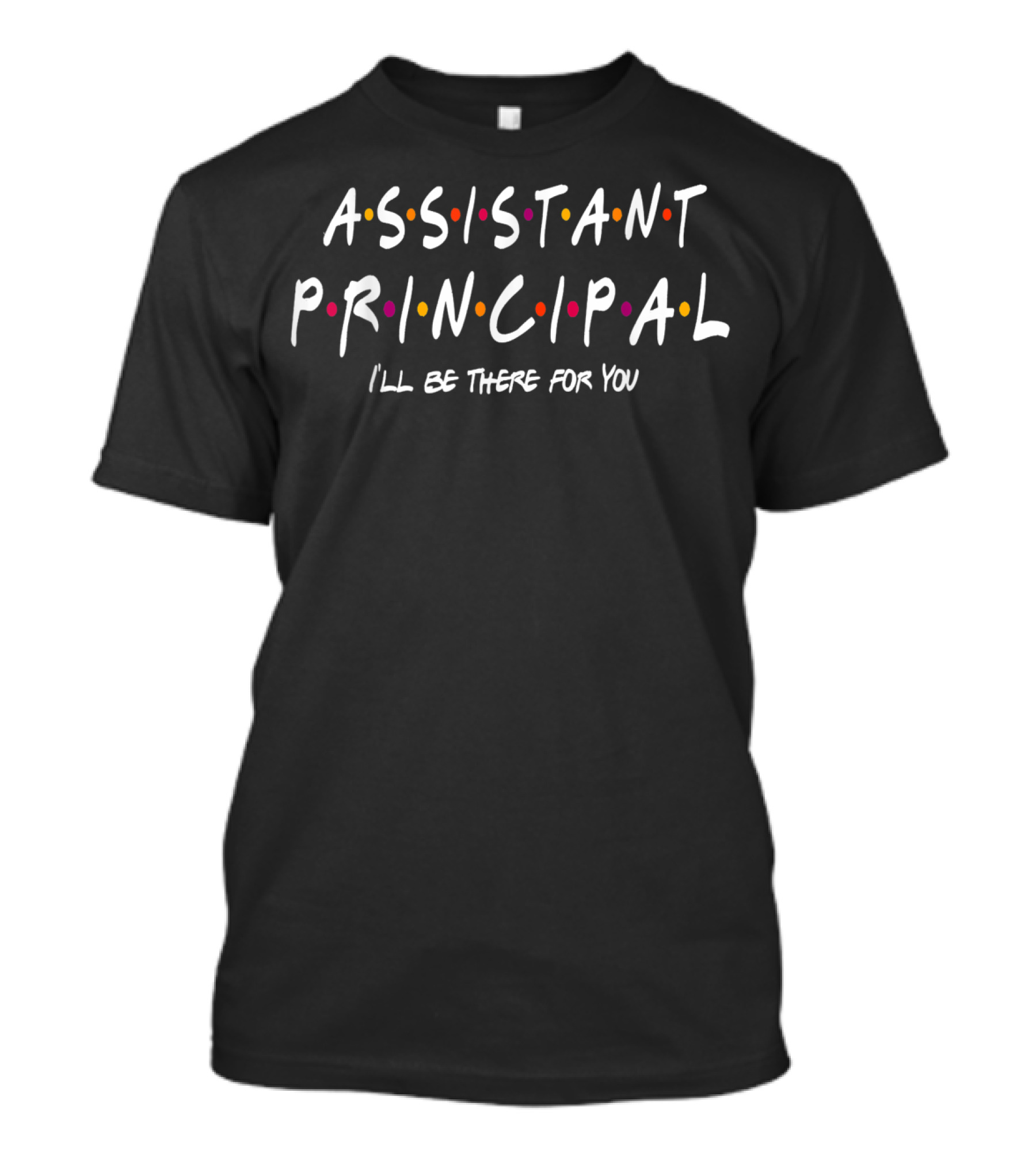 Assistant Principal I'll Be There For You Friends TV Show T-Shirt