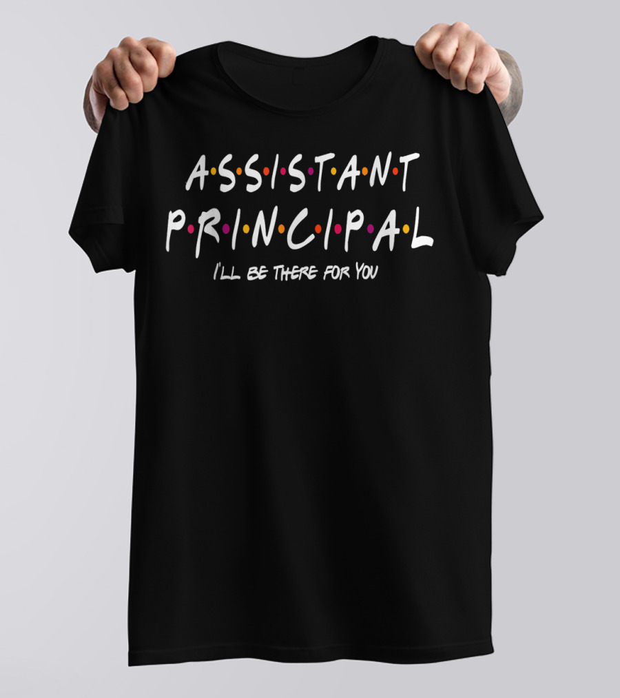 Assistant Principal I'll Be There For You Friends TV Show T-Shirt