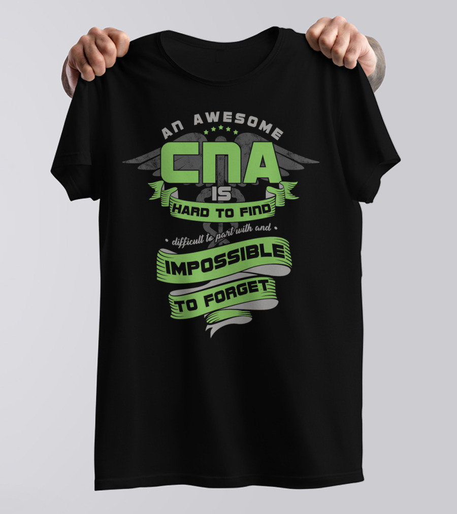 An Awesome CNA Is Hard To Find Impossible To Forget T-Shirt