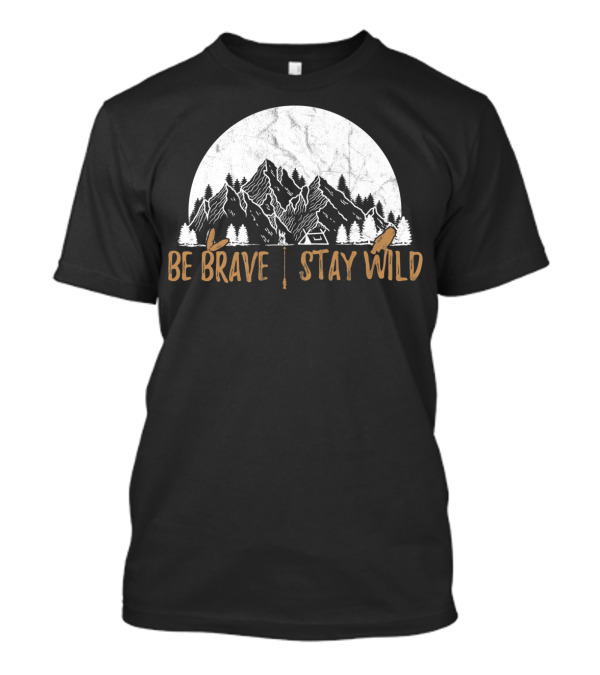 Be Brave Stay Wild Mountain Adventure Arrow And Canoe Wilderness Explorer T-Shirt