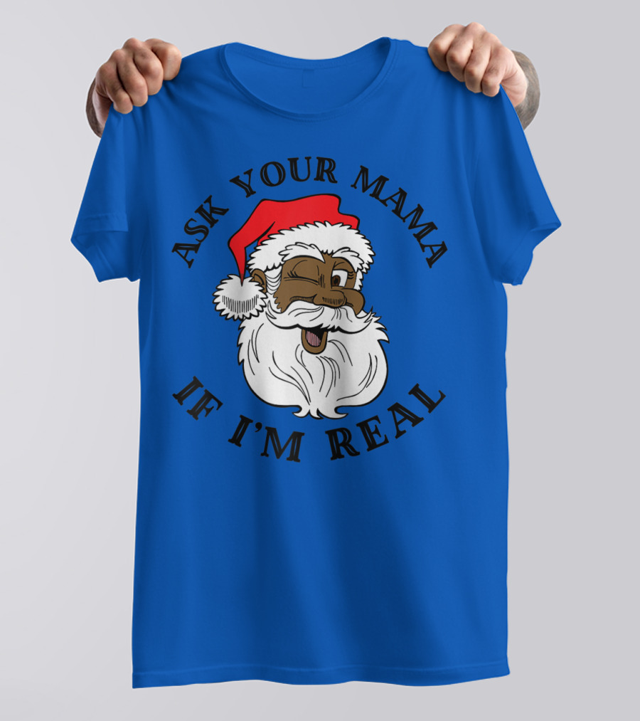 Ask Your Mama If I'm Real Santa Winking Santa Hat Beard T-Shirt