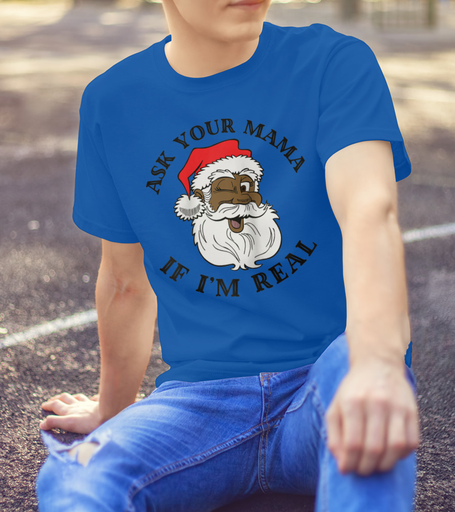 Ask Your Mama If I'm Real Santa Winking Santa Hat Beard T-Shirt