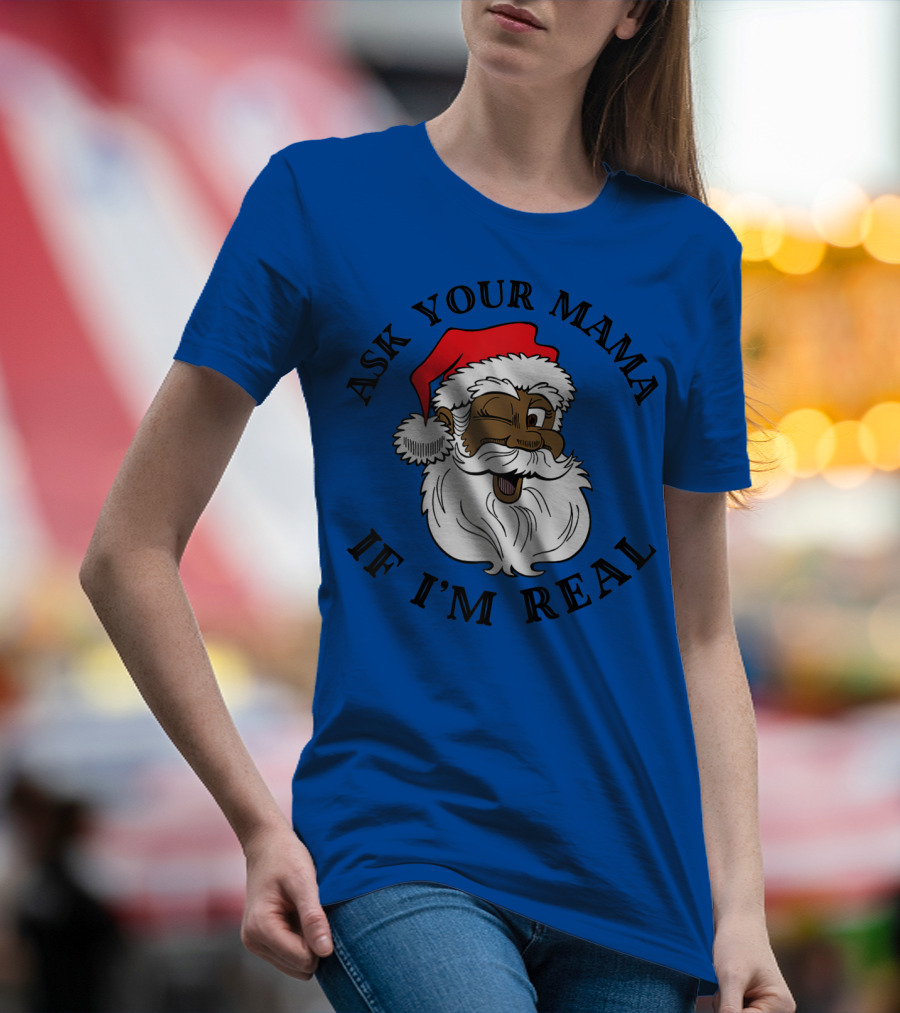Ask Your Mama If I'm Real Santa Winking Santa Hat Beard T-Shirt