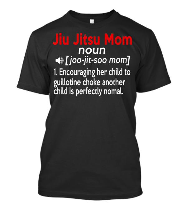 Jiu Jitsu Mom Noun Definition Encouraging Guillotine Choke Normal T-Shirt
