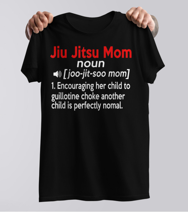 Jiu Jitsu Mom Noun Definition Encouraging Guillotine Choke Normal T-Shirt