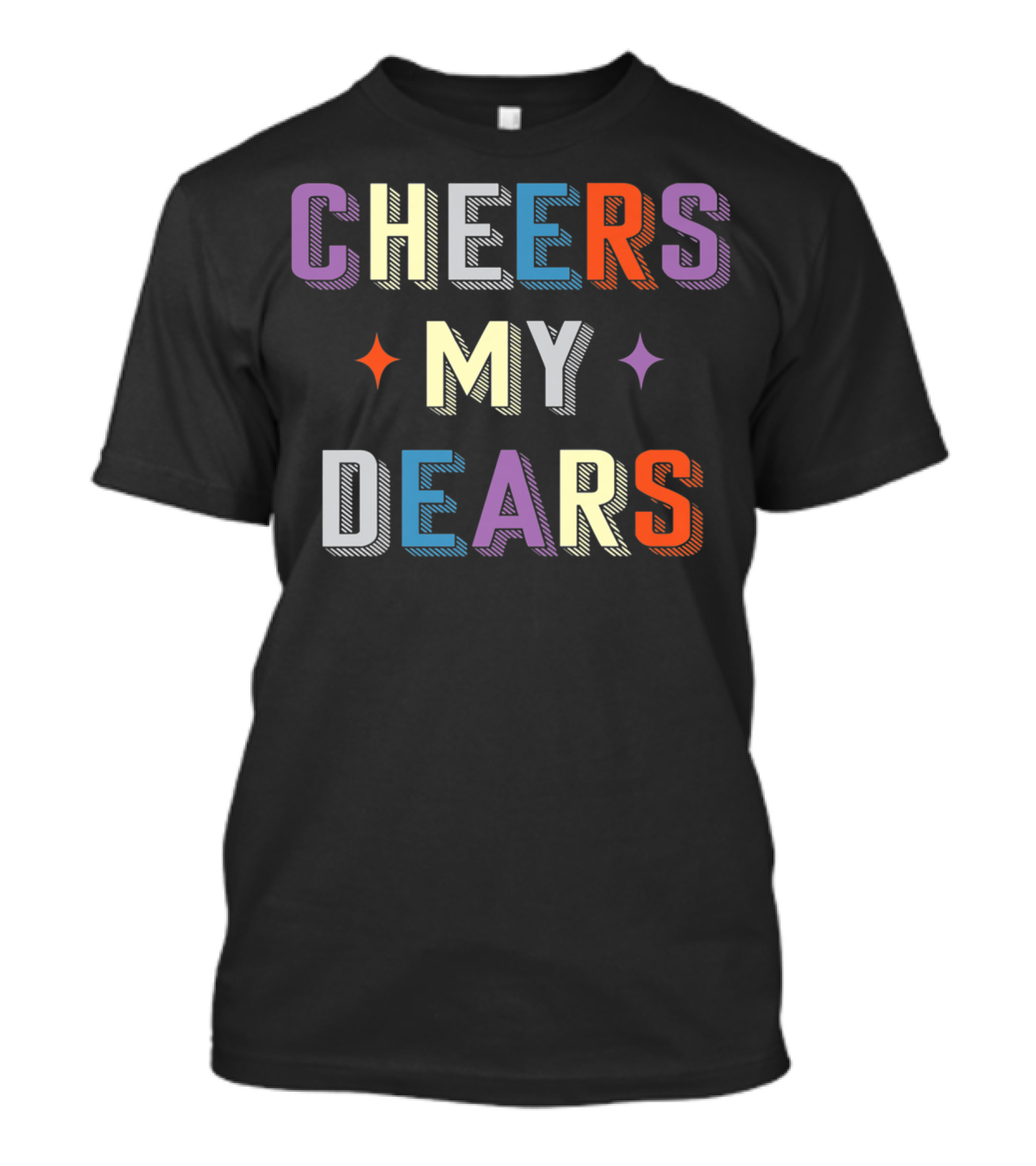 CHEERS MY DEARS Colorful Typography With Stars T-Shirt