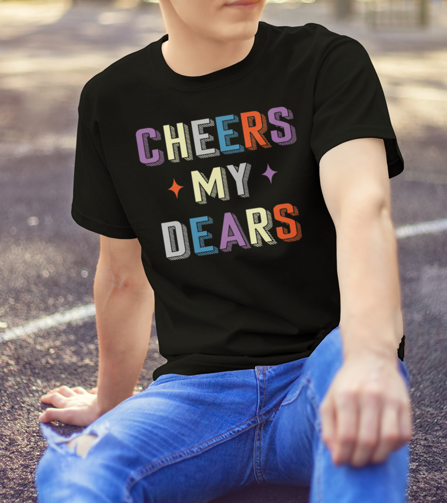 CHEERS MY DEARS Colorful Typography With Stars T-Shirt
