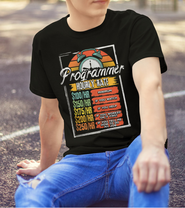 Programmer Hourly Rate Minimum Required If You Watch Help Work Tell How To Do My Job T-Shirt
