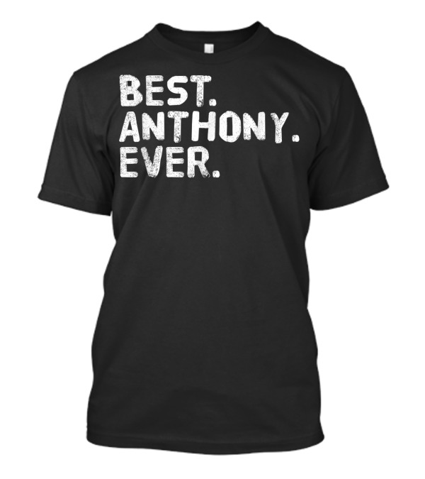 Best Anthony Ever Funny Men Father's T-Shirt