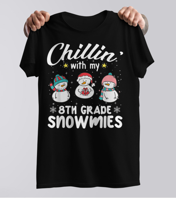 Chillin' With My 8Th Grade Snowmies Teacher Snowman Friends T-Shirt