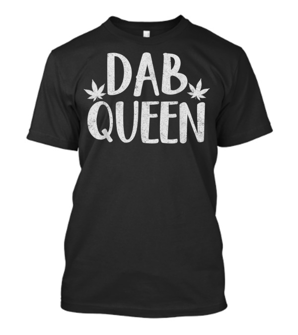 Dab Queen Cannabis Weed Stoner Girl 420 T-Shirt