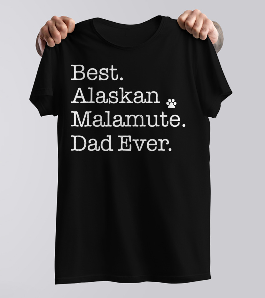 Best Alaskan Malamute Dad Ever T-Shirt