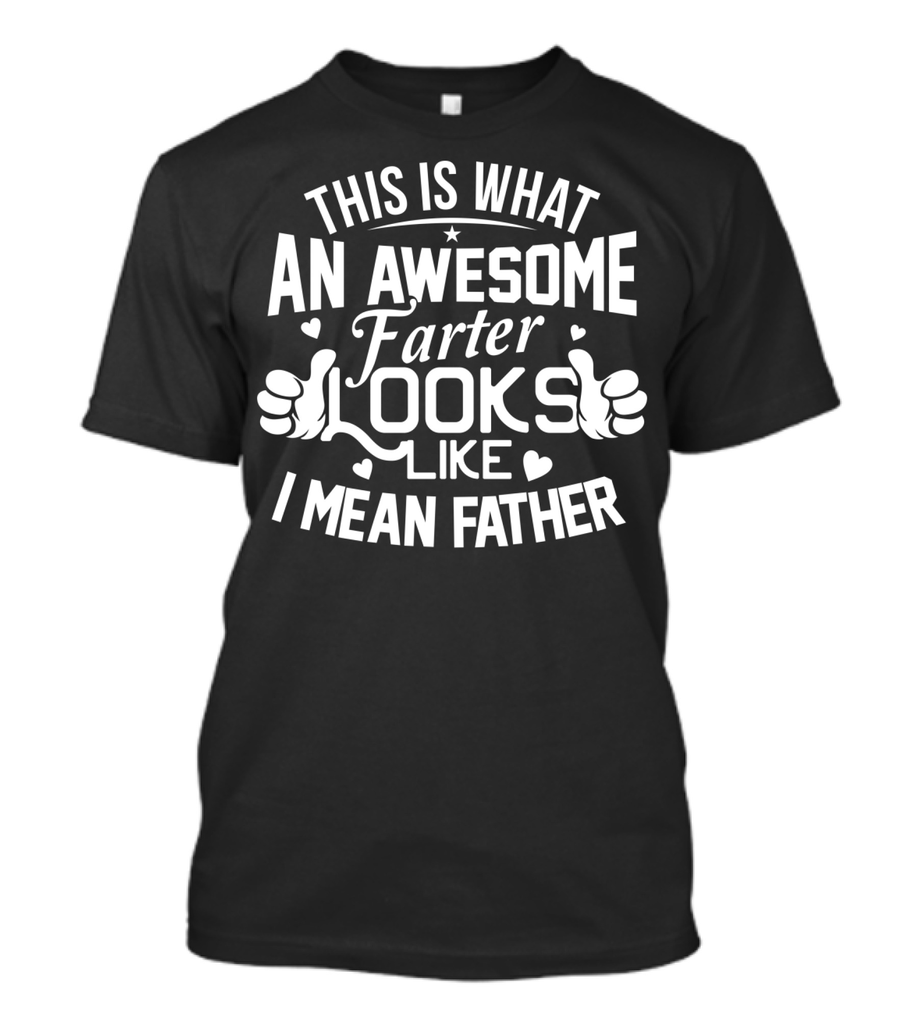 This Is What An Awesome Farter Looks Like I Mean Father T-Shirt