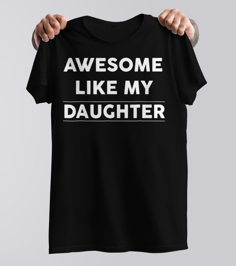 Awesome Like My Daughter Dad And Mom Parents T-Shirt