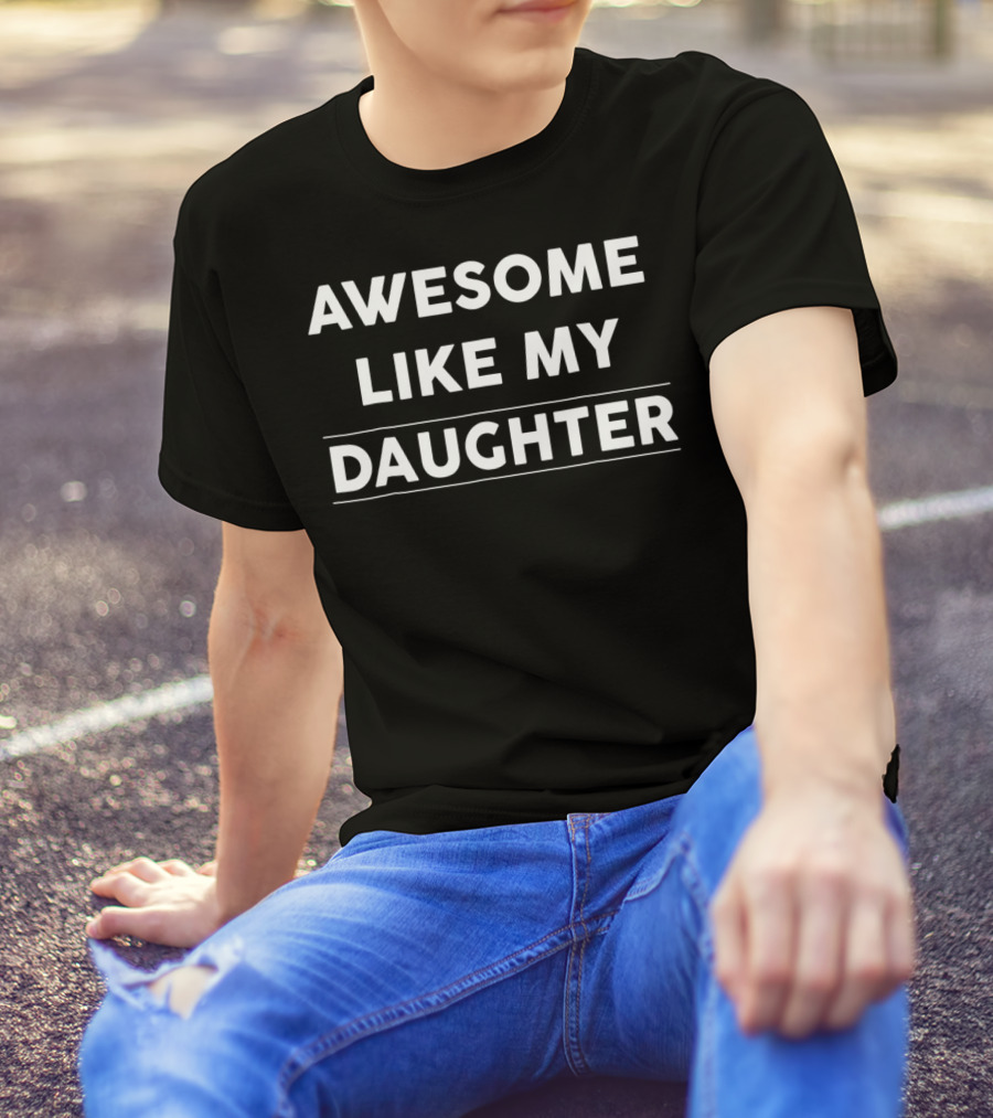 Awesome Like My Daughter Dad And Mom Parents T-Shirt