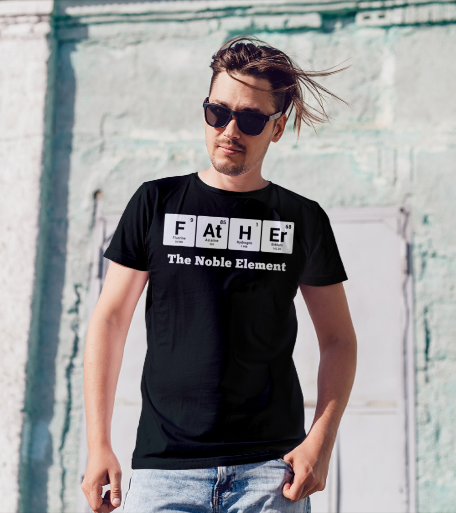 Father The Noble Element Periodic Table Best Dad Ever T-Shirt