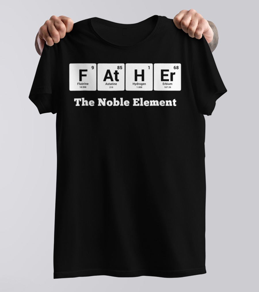Father The Noble Element Periodic Table Best Dad Ever T-Shirt