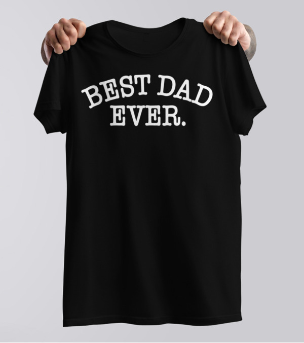 Best Dad Ever Birthday Gift Idea For Men31 T-Shirt