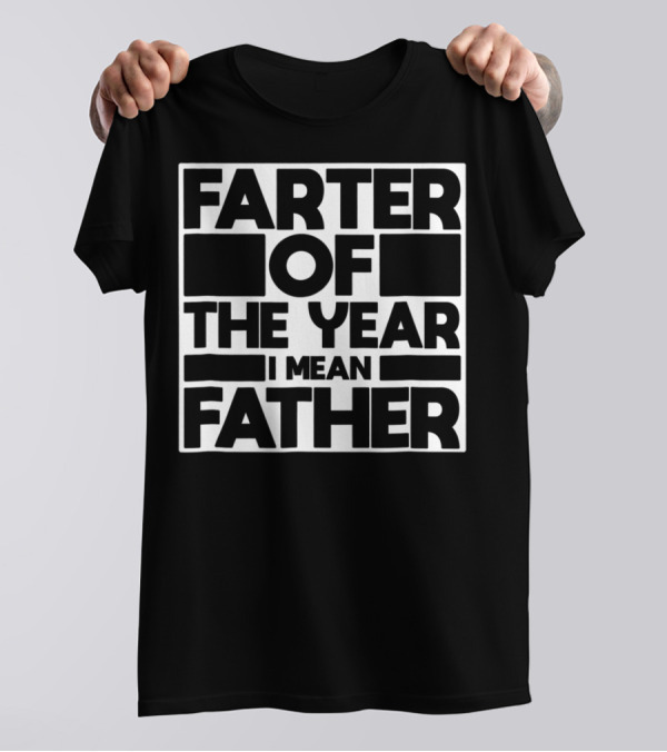 Farter Of The Year I Mean Father Of The Year Dad62 T-Shirt