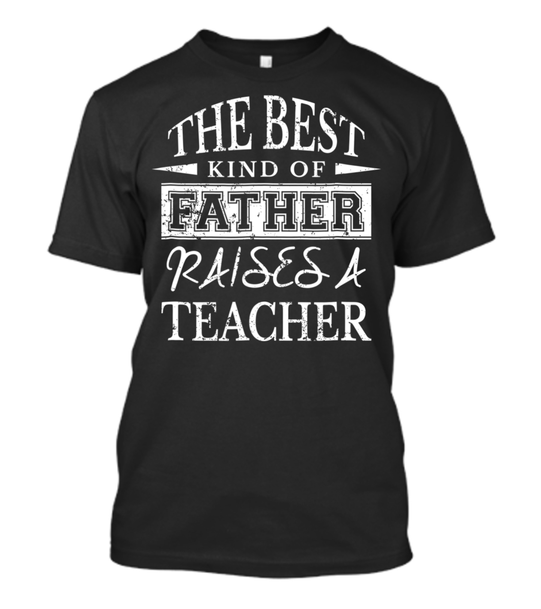 The Best Kind Of Father Raises A Teacher Dad T-Shirt