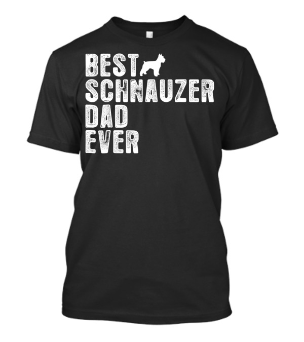 BEST SCHNAUZER DAD EVER T-Shirt