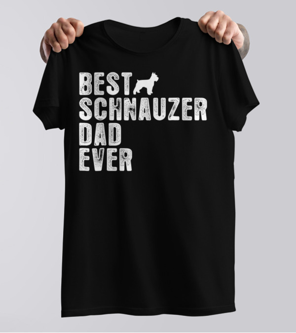 BEST SCHNAUZER DAD EVER T-Shirt