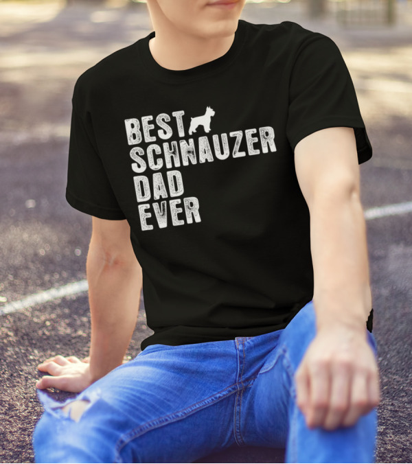 BEST SCHNAUZER DAD EVER T-Shirt