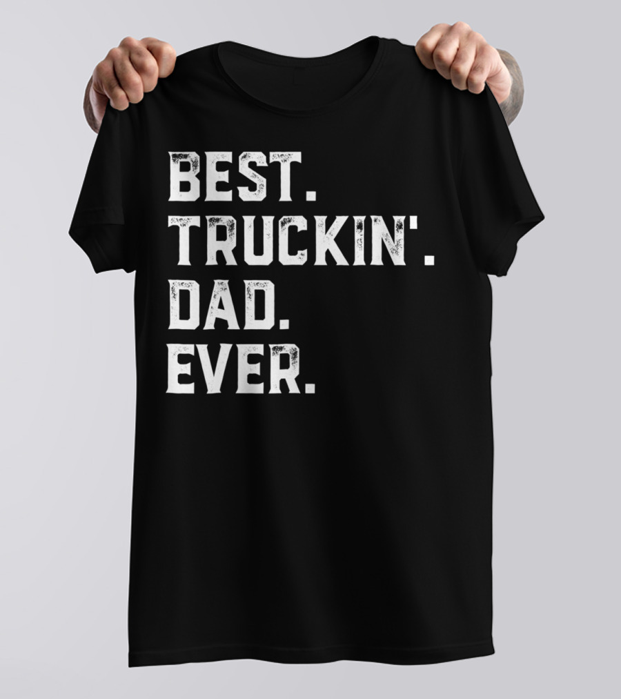 Best Truckin Dad Ever Day25 T-Shirt
