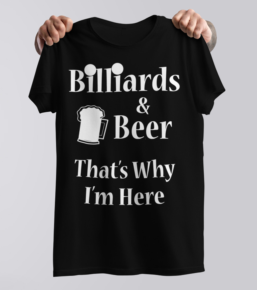Billiards Beer That's Why I'm Here Funny Pool Joke T-Shirt