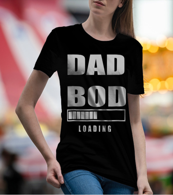 DAD BOD LOADING Progress Bar T-Shirt