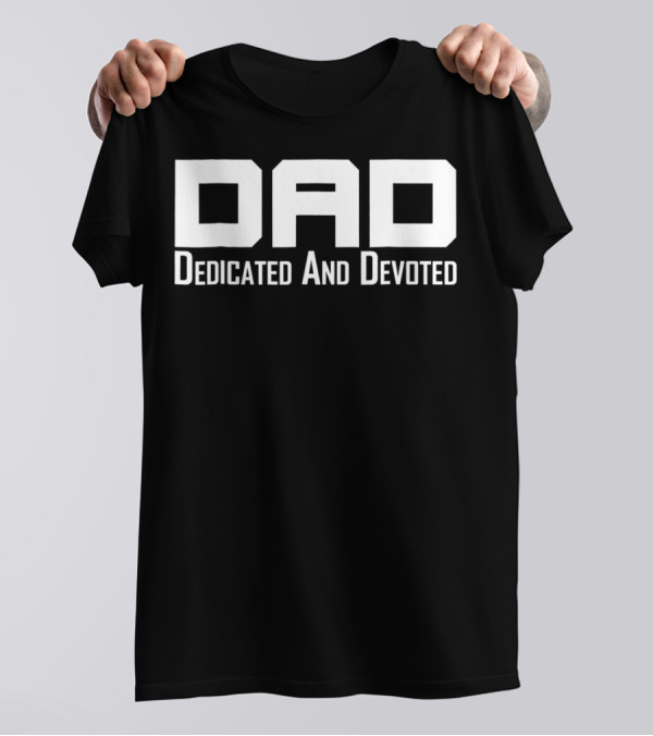 Dad Dedicated And Devoted Father T-Shirt