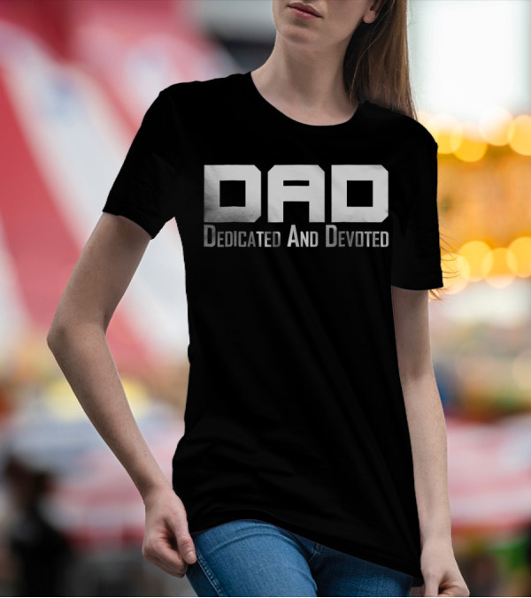 Dad Dedicated And Devoted Father T-Shirt