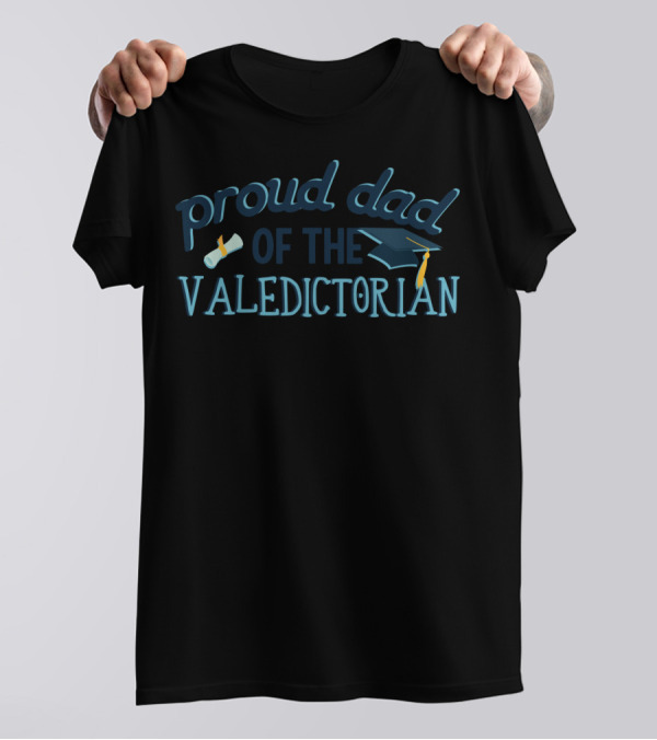 Proud Dad Of The Valedictorian Graduation Father T-Shirt