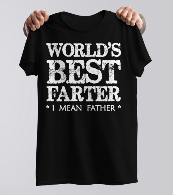World's Best Farter I Mean T-Shirt