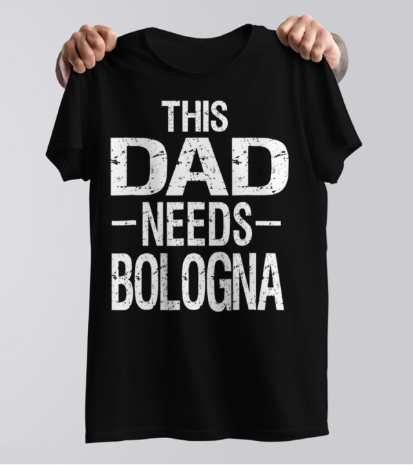 This Dad Needs Bologna Barbecue BBQ Food T-Shirt