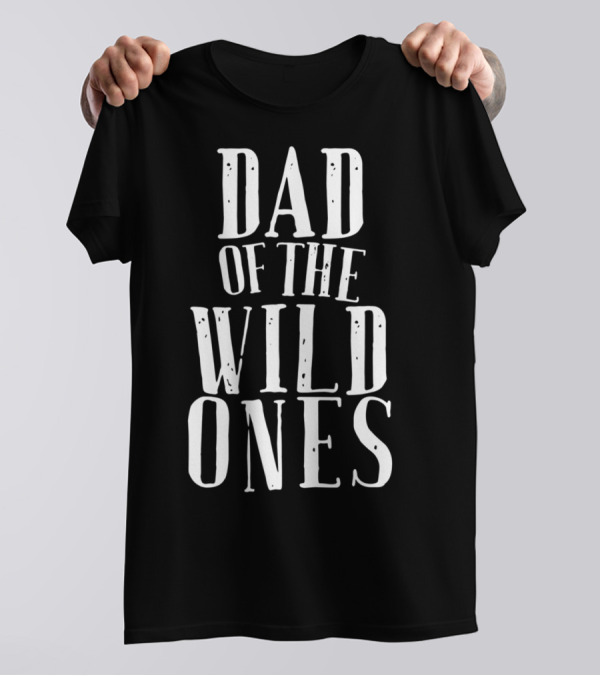 Dad Of The Wild Ones Fun For Crazy Silly Kids T-Shirt