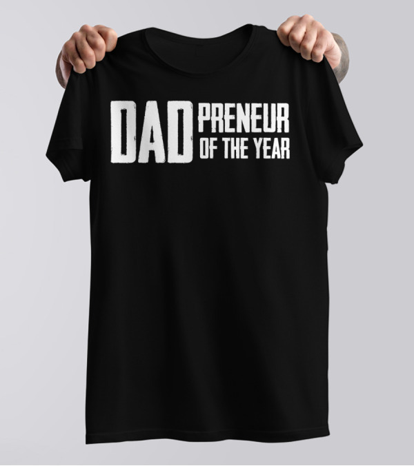 Dadpreneur Of The Year Entrepreneurial Father Recognition T-Shirt