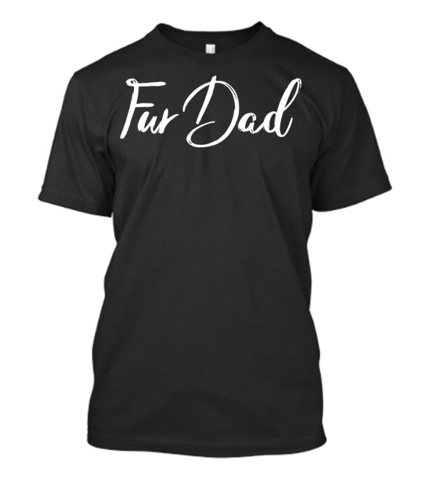 Fur Dad From Daughter Wife Fur T-Shirt