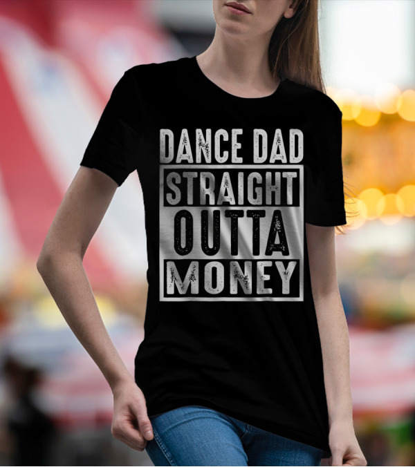 Dance Dad Straight Outta Money T-Shirt