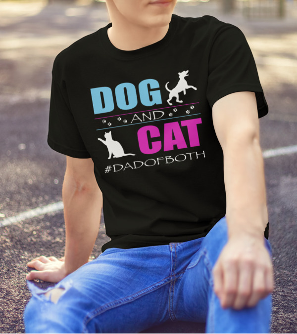 Dog And Cat I Am A Dad Of Both #DadOfBoth T-Shirt