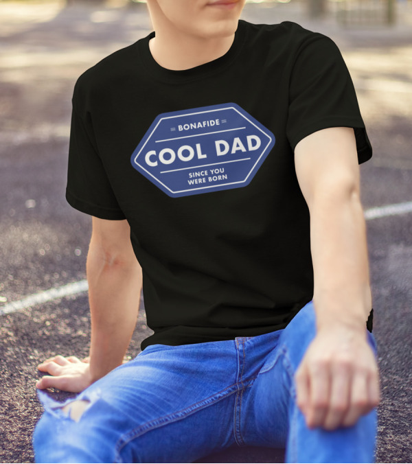 Bonafide Cool Dad Since You Were Born Fathers Day T-Shirt
